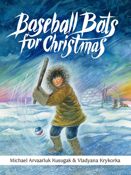 Title details for Baseball Bats for Christmas by Michael Arvaarluk Kusugak - Available